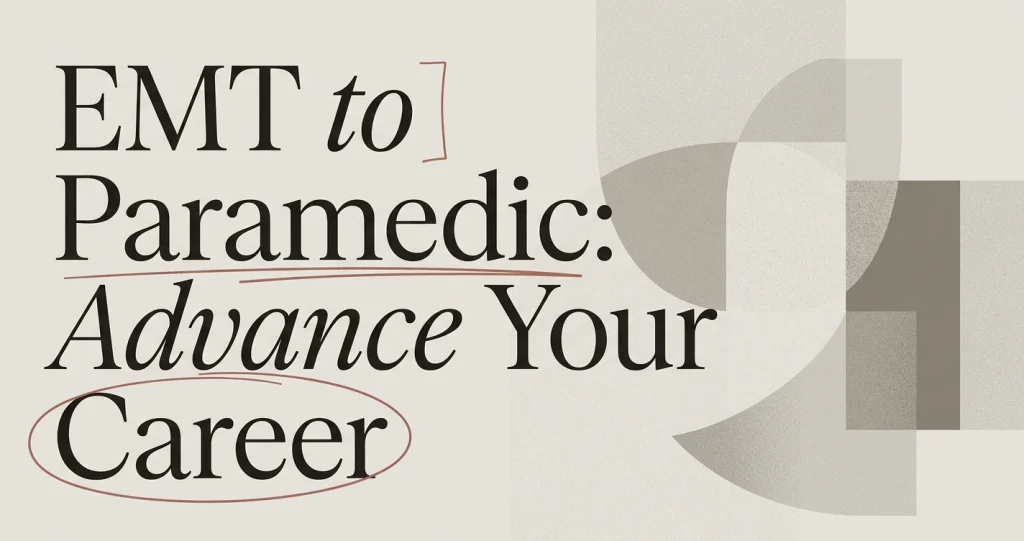 EMT to Paramedic: How to Advance Your Career EMT to Paramedic: How to Advance Your Career